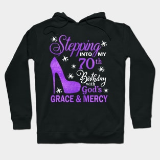 Stepping Into My 70th Birthday With God's Grace & Mercy Bday Hoodie